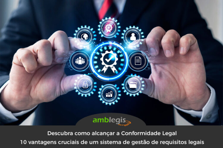 Descubra como alcançar a Conformidade Legal: 10 vantagens cruciais de um sistema de gestão de requisitos legais